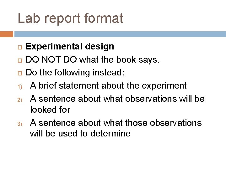 Lab report format 1) 2) 3) Experimental design DO NOT DO what the book