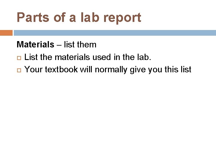 Parts of a lab report Materials – list them List the materials used in