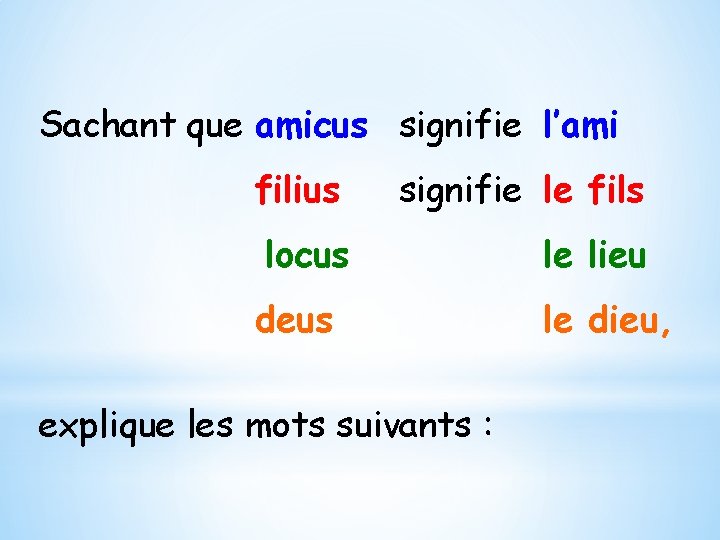 Sachant que amicus signifie l’ami filius signifie le fils locus le lieu deus le