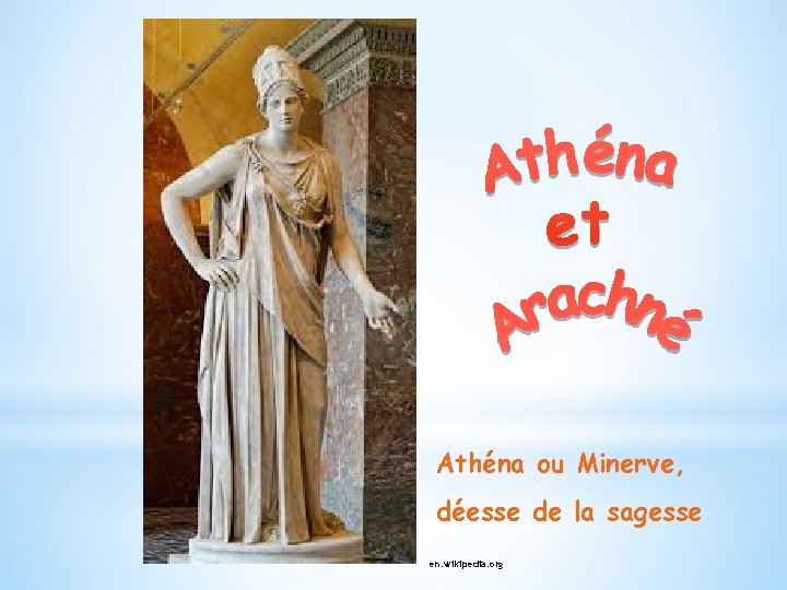 Athéna ou Minerve, déesse de la sagesse en. wikipedia. org 