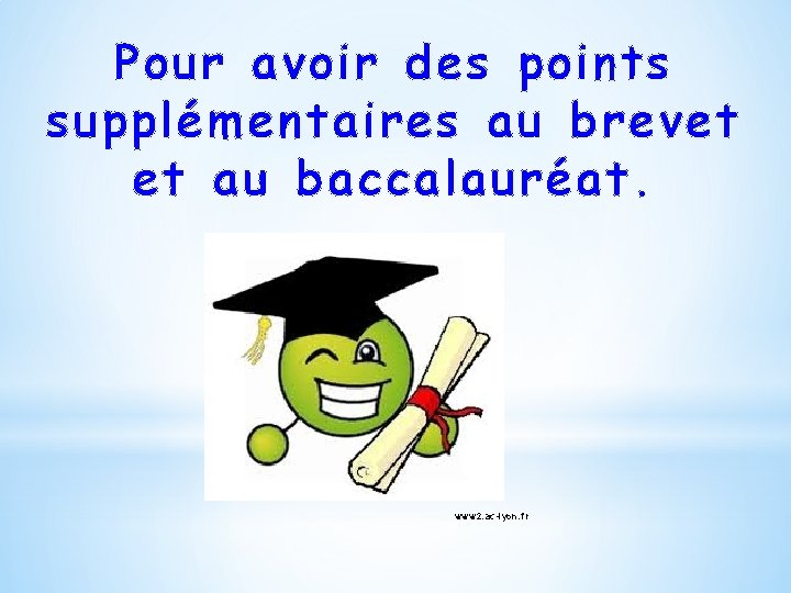 Pour avoir des points supplémentaires au brevet et au baccalauréat. www 2. ac-lyon. fr