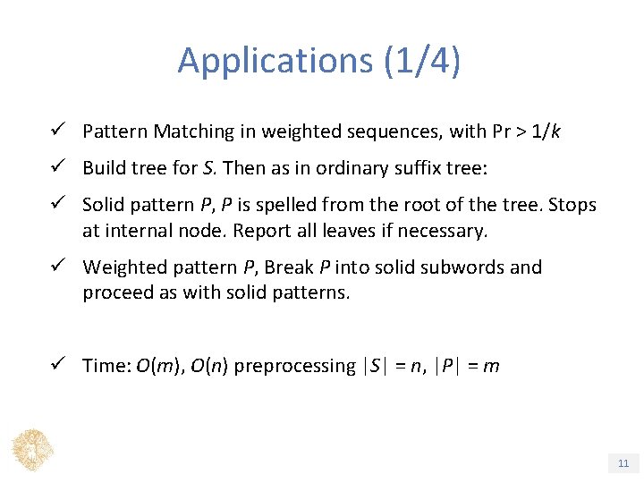 Applications (1/4) ü Pattern Matching in weighted sequences, with Pr > 1/k ü Build