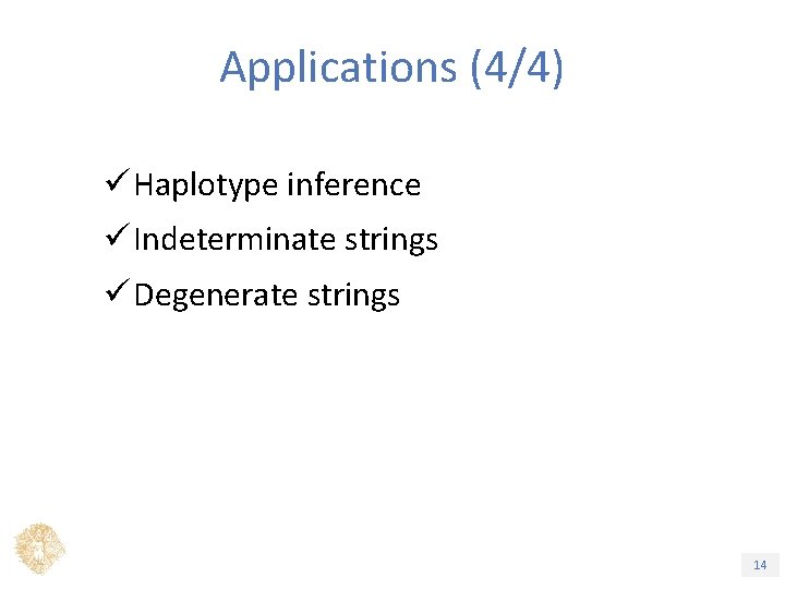 Applications (4/4) ü Haplotype inference ü Indeterminate strings ü Degenerate strings Τίτλος Ενότητας 14