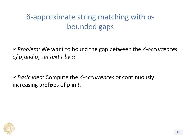 δ-approximate string matching with αbounded gaps üProblem: We want to bound the gap between