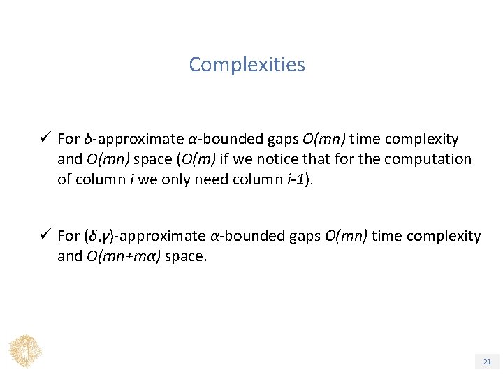 Complexities ü For δ-approximate α-bounded gaps O(mn) time complexity and O(mn) space (O(m) if