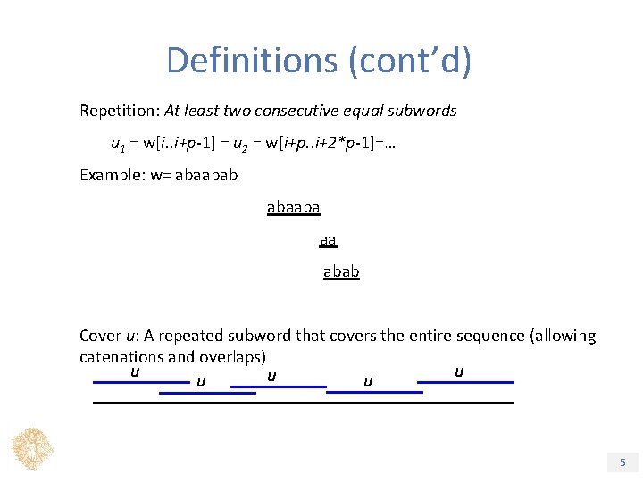 Definitions (cont’d) Repetition: At least two consecutive equal subwords u 1 = w[i. .