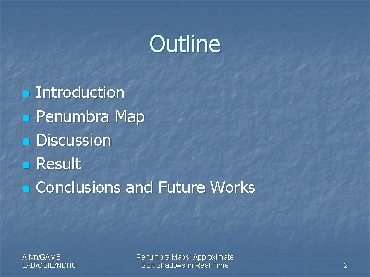 Outline n n n Introduction Penumbra Map Discussion Result Conclusions and Future Works Alivn/GAME
