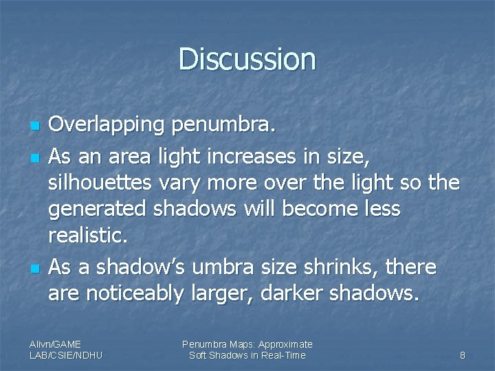 Discussion n Overlapping penumbra. As an area light increases in size, silhouettes vary more