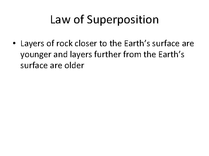 Law of Superposition • Layers of rock closer to the Earth’s surface are younger