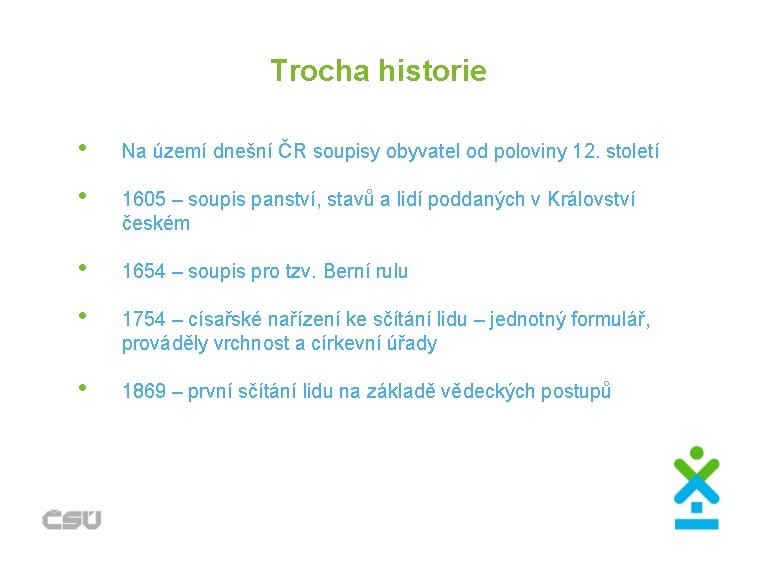 Trocha historie • Na území dnešní ČR soupisy obyvatel od poloviny 12. století •