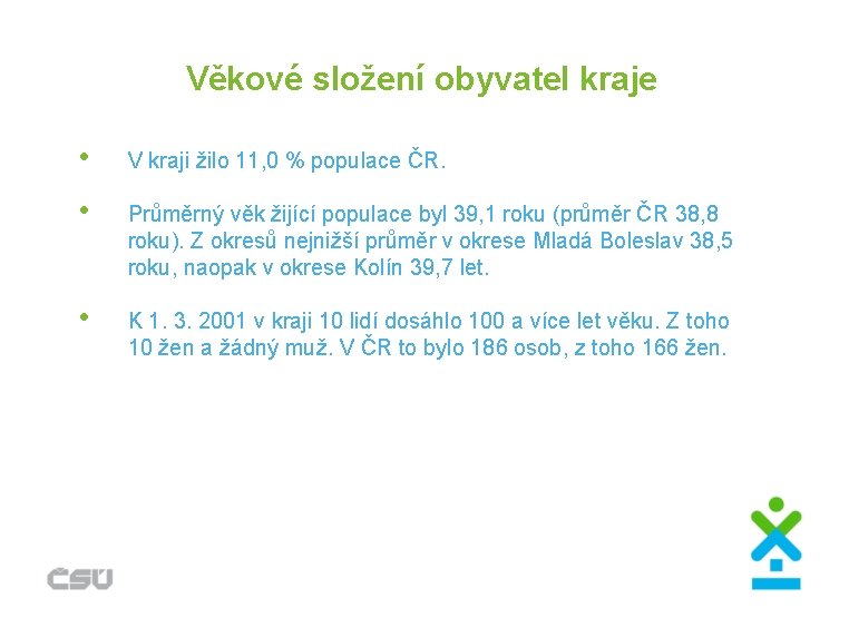 Věkové složení obyvatel kraje • V kraji žilo 11, 0 % populace ČR. •