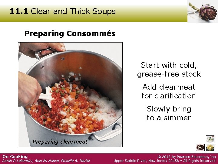 11. 1 Clear and Thick Soups Preparing Consommés Start with cold, grease-free stock Add