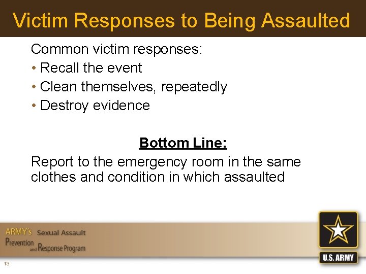 Victim Responses to Being Assaulted Common victim responses: • Recall the event • Clean