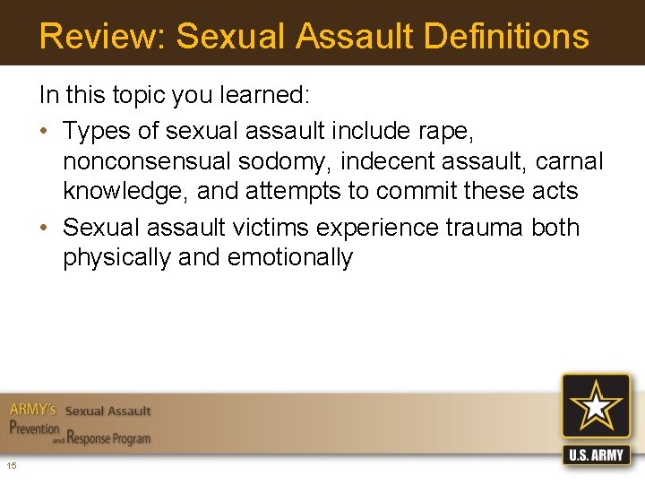 Review: Sexual Assault Definitions In this topic you learned: • Types of sexual assault