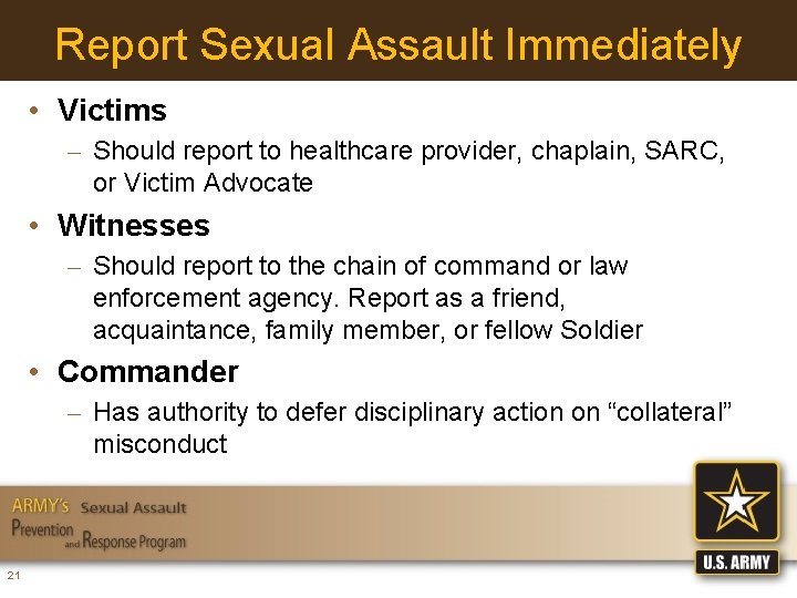 Report Sexual Assault Immediately • Victims – Should report to healthcare provider, chaplain, SARC,