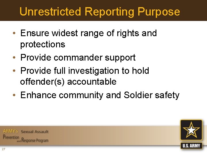 Unrestricted Reporting Purpose • Ensure widest range of rights and protections • Provide commander