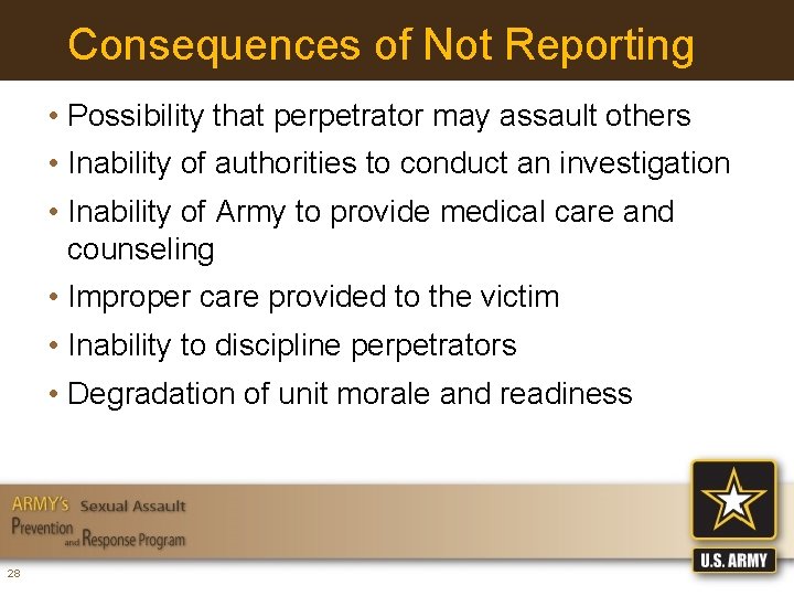 Consequences of Not Reporting • Possibility that perpetrator may assault others • Inability of