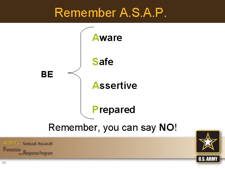Remember A. S. A. P. Aware Safe BE Assertive Prepared Remember, you can say