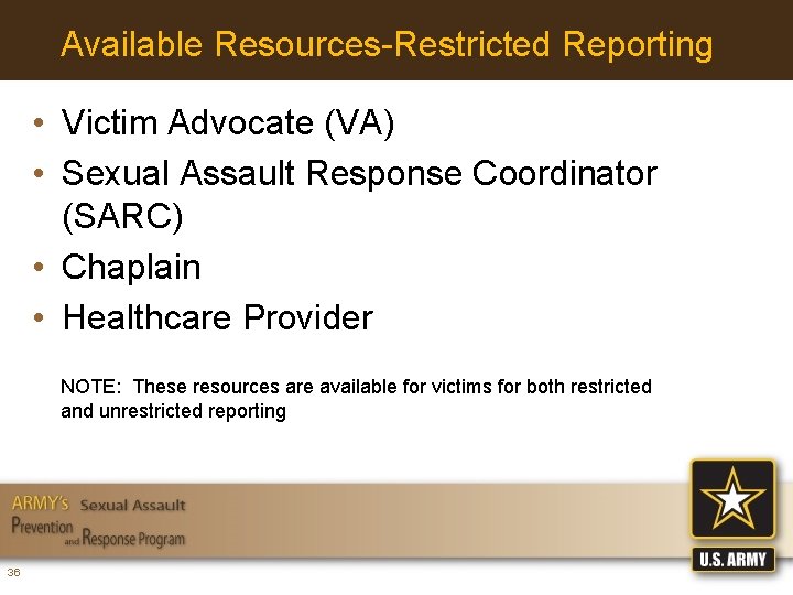 Available Resources-Restricted Reporting • Victim Advocate (VA) • Sexual Assault Response Coordinator (SARC) •