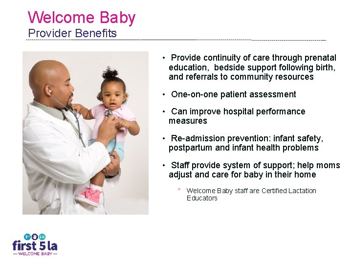 Welcome Baby Provider Benefits • Provide continuity of care through prenatal education, bedside support