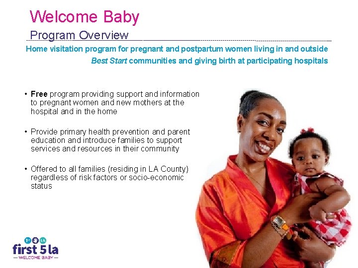 Welcome Baby Program Overview Home visitation program for pregnant and postpartum women living in