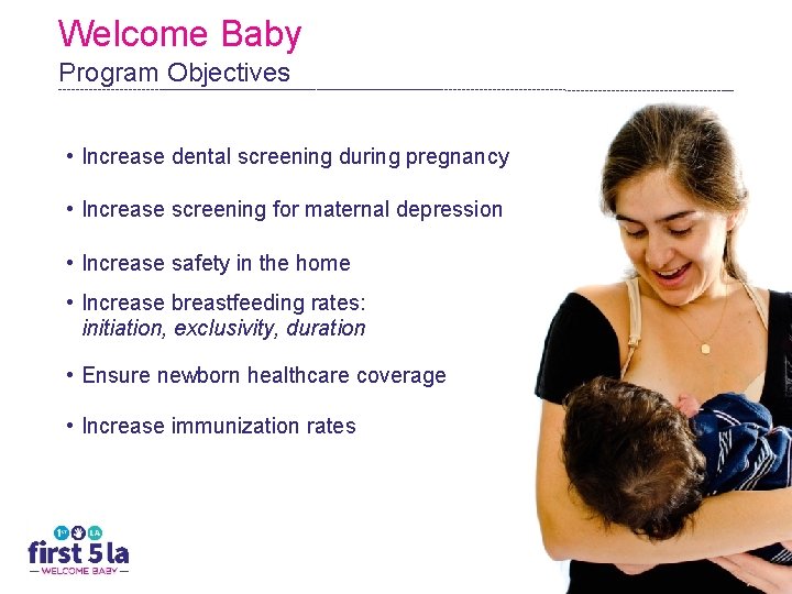 Welcome Baby Program Objectives • Increase dental screening during pregnancy • Increase screening for