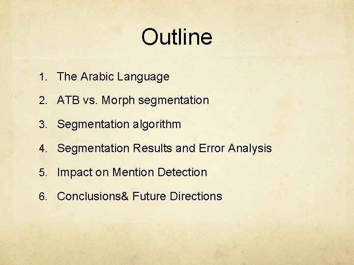 Outline 1. The Arabic Language 2. ATB vs. Morph segmentation 3. Segmentation algorithm 4.