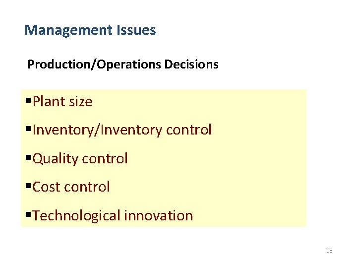 Management Issues Production/Operations Decisions §Plant size §Inventory/Inventory control §Quality control §Cost control §Technological innovation