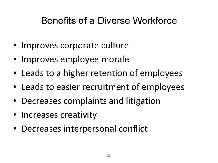 Benefits of a Diverse Workforce • • Improves corporate culture Improves employee morale Leads
