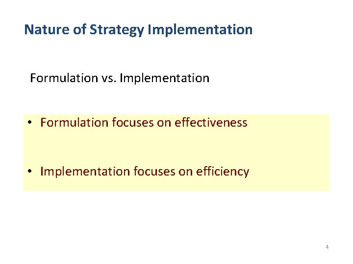 Nature of Strategy Implementation Formulation vs. Implementation • Formulation focuses on effectiveness • Implementation