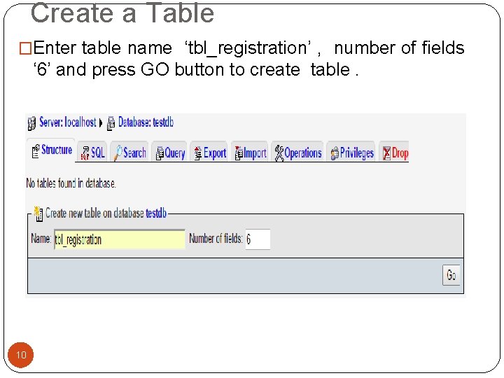 Create a Table �Enter table name ‘tbl_registration’ , number of fields ‘ 6’ and Create a Table �Enter table name ‘tbl_registration’ , number of fields ‘ 6’ and