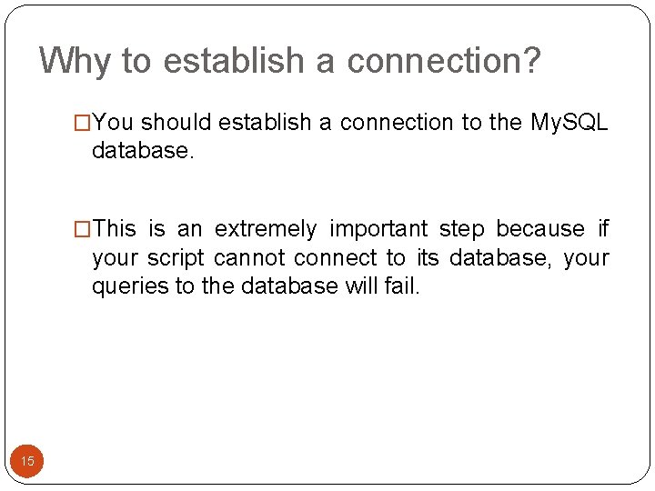 Why to establish a connection? �You should establish a connection to the My. SQL Why to establish a connection? �You should establish a connection to the My. SQL
