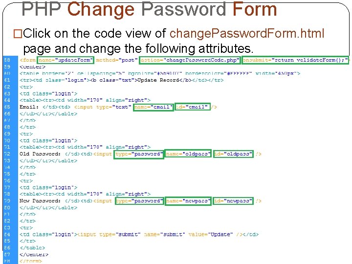 PHP Change Password Form �Click on the code view of change. Password. Form. html PHP Change Password Form �Click on the code view of change. Password. Form. html