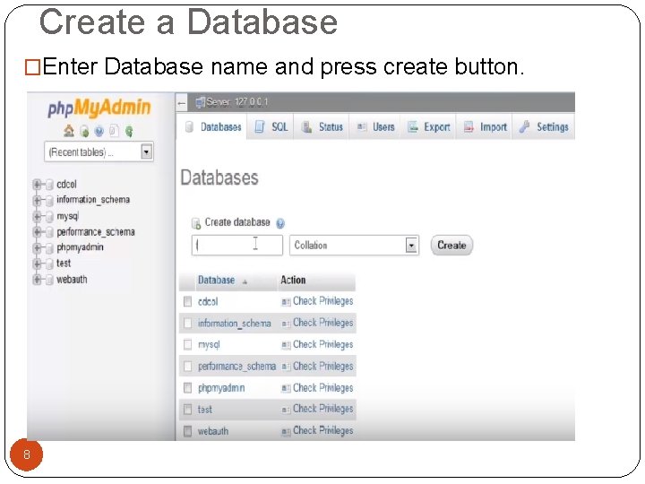 Create a Database �Enter Database name and press create button. 8 Create a Database �Enter Database name and press create button. 8