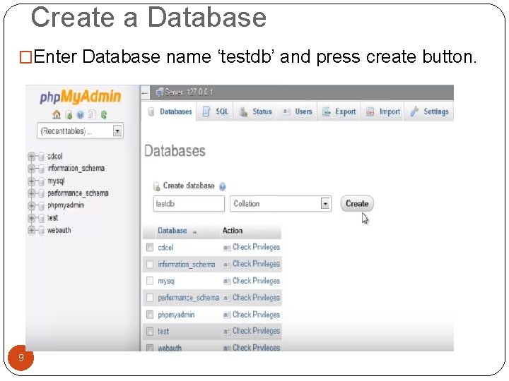 Create a Database �Enter Database name ‘testdb’ and press create button. 9 Create a Database �Enter Database name ‘testdb’ and press create button. 9