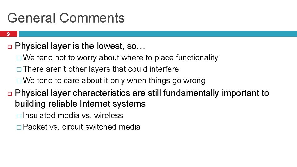 General Comments 9 Physical layer is the lowest, so… � We tend not to