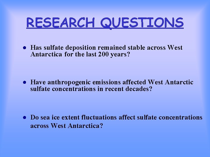 RESEARCH QUESTIONS ● Has sulfate deposition remained stable across West Antarctica for the last