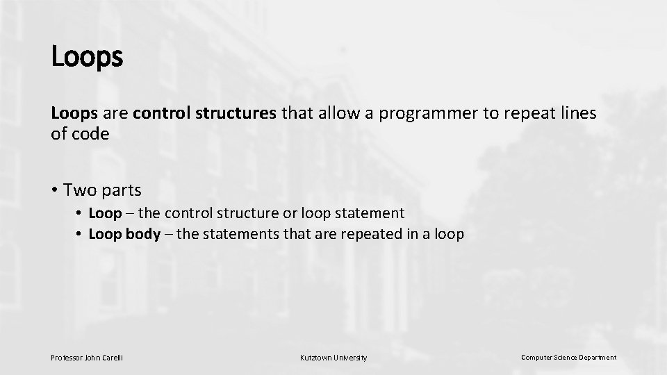 Loops are control structures that allow a programmer to repeat lines of code •