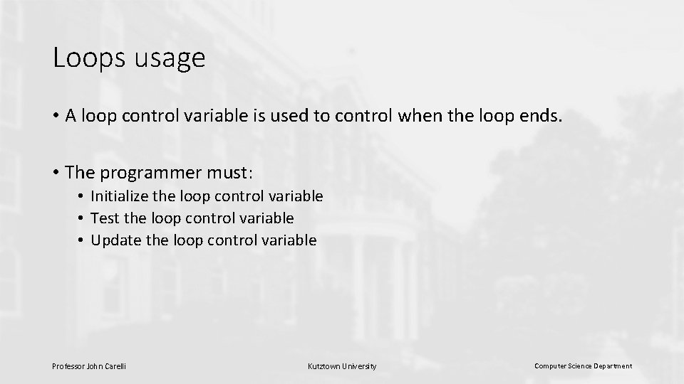 Loops usage • A loop control variable is used to control when the loop