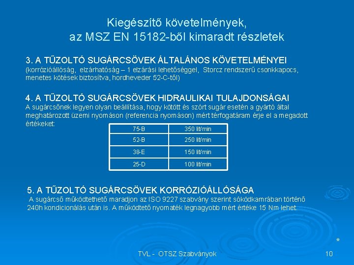 Kiegészítő követelmények, az MSZ EN 15182 -ből kimaradt részletek 3. A TŰZOLTÓ SUGÁRCSÖVEK ÁLTALÁNOS