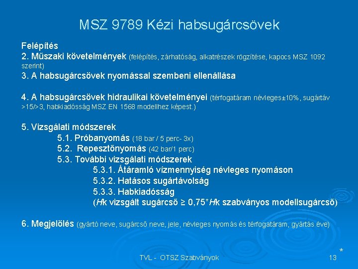 MSZ 9789 Kézi habsugárcsövek Felépítés 2. Műszaki követelmények (felépítés, zárhatóság, alkatrészek rögzítése, kapocs MSZ