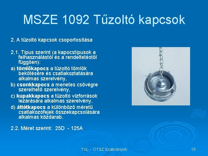 MSZE 1092 Tűzoltó kapcsok 2. A tűzoltó kapcsok csoportosítása 2. 1. Típus szerint (a