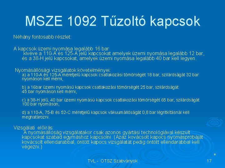 MSZE 1092 Tűzoltó kapcsok Néhány fontosabb részlet: A kapcsok üzemi nyomása legalább 16 bar