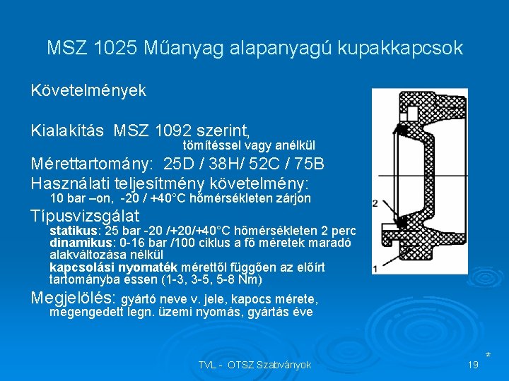 MSZ 1025 Műanyag alapanyagú kupakkapcsok Követelmények Kialakítás MSZ 1092 szerint, tömítéssel vagy anélkül Mérettartomány: