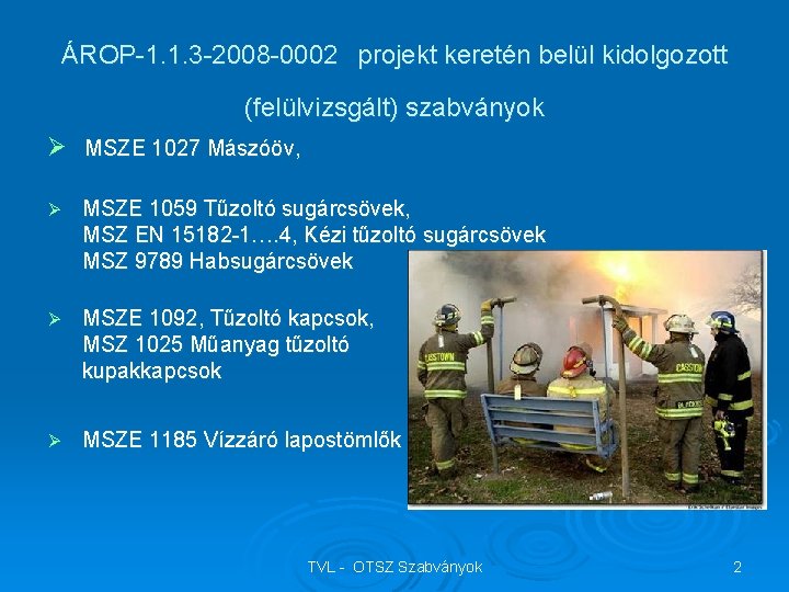 ÁROP-1. 1. 3 -2008 -0002 projekt keretén belül kidolgozott (felülvizsgált) szabványok Ø MSZE 1027