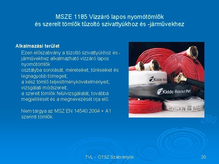 MSZE 1185 Vízzáró lapos nyomótömlők és szerelt tömlők tűzoltó szivattyúkhoz és -járművekhez Alkalmazási terület