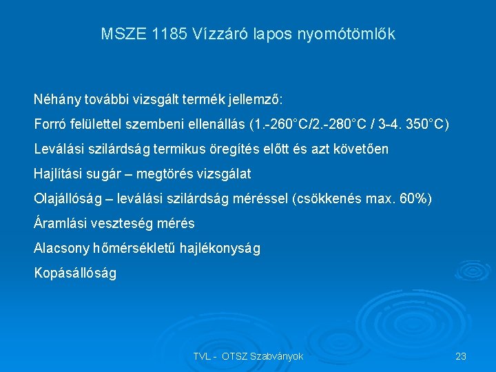 MSZE 1185 Vízzáró lapos nyomótömlők Néhány további vizsgált termék jellemző: Forró felülettel szembeni ellenállás