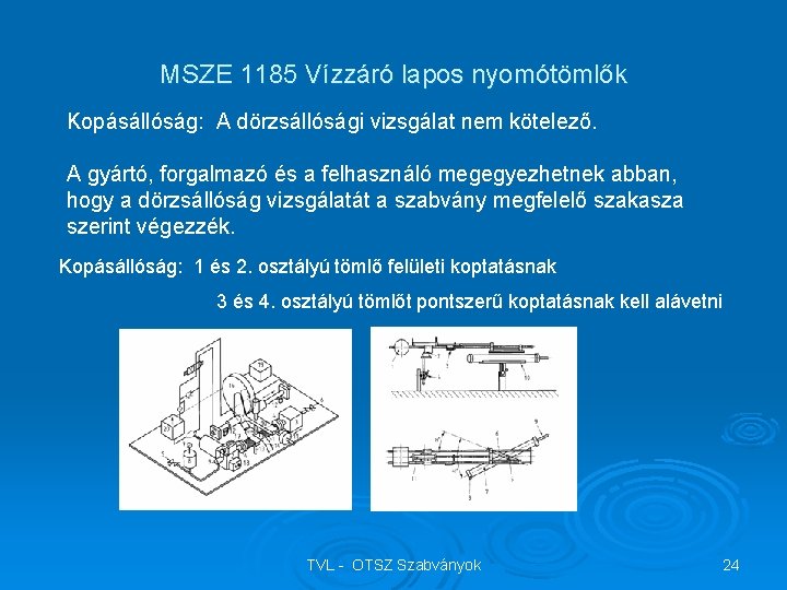 MSZE 1185 Vízzáró lapos nyomótömlők Kopásállóság: A dörzsállósági vizsgálat nem kötelező. A gyártó, forgalmazó