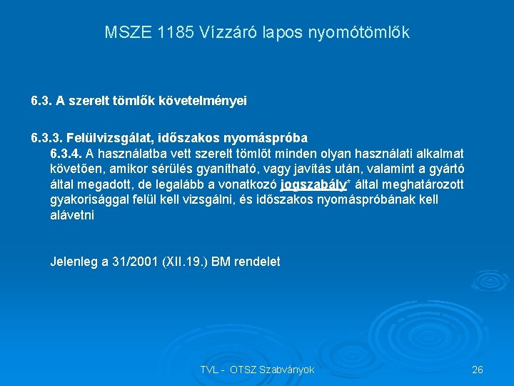 MSZE 1185 Vízzáró lapos nyomótömlők 6. 3. A szerelt tömlők követelményei 6. 3. 3.