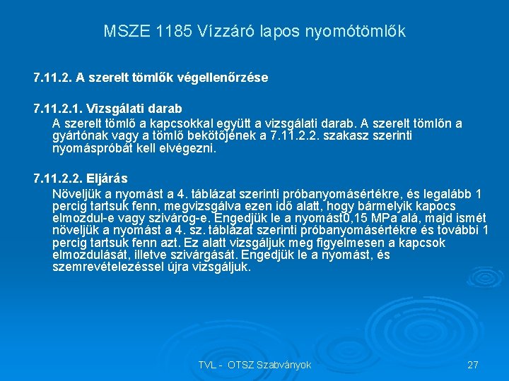 MSZE 1185 Vízzáró lapos nyomótömlők 7. 11. 2. A szerelt tömlők végellenőrzése 7. 11.